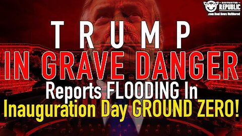 Trump in Grave Danger! Reports FLOODING In - Inauguration Day GROUND ZERO!