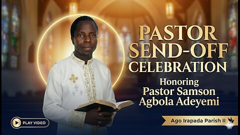 Congratulations on Your Send-Off, Pastor Samson Agbola Adeyemi | Ago Irapada Parish II - Easywealth