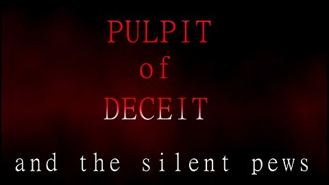 Pulpit of Deceit, and the Silent Pews (updated)