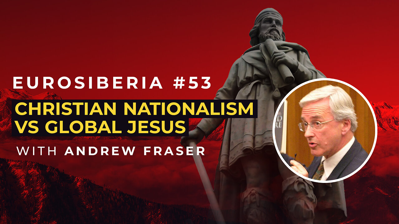 Christian Nationalism vs Global Jesus — Andrew Fraser — Eurosiberia #53