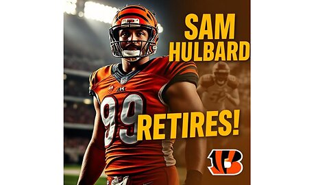 Sam Hubbard Retires: Cincinnati Bengals Star Ends NFL Career After 7 Seasons