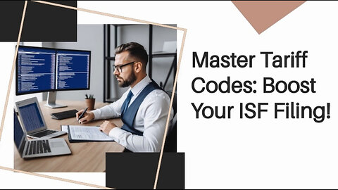 Mastering Tariff Codes: The Key to Accurate and Efficient ISF Filing