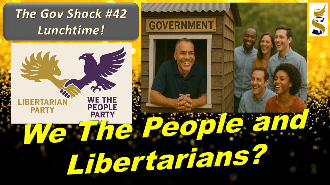Gov Shack No. 4​2: We The People and Libertarians? LIVE Talk & Fundraiser!