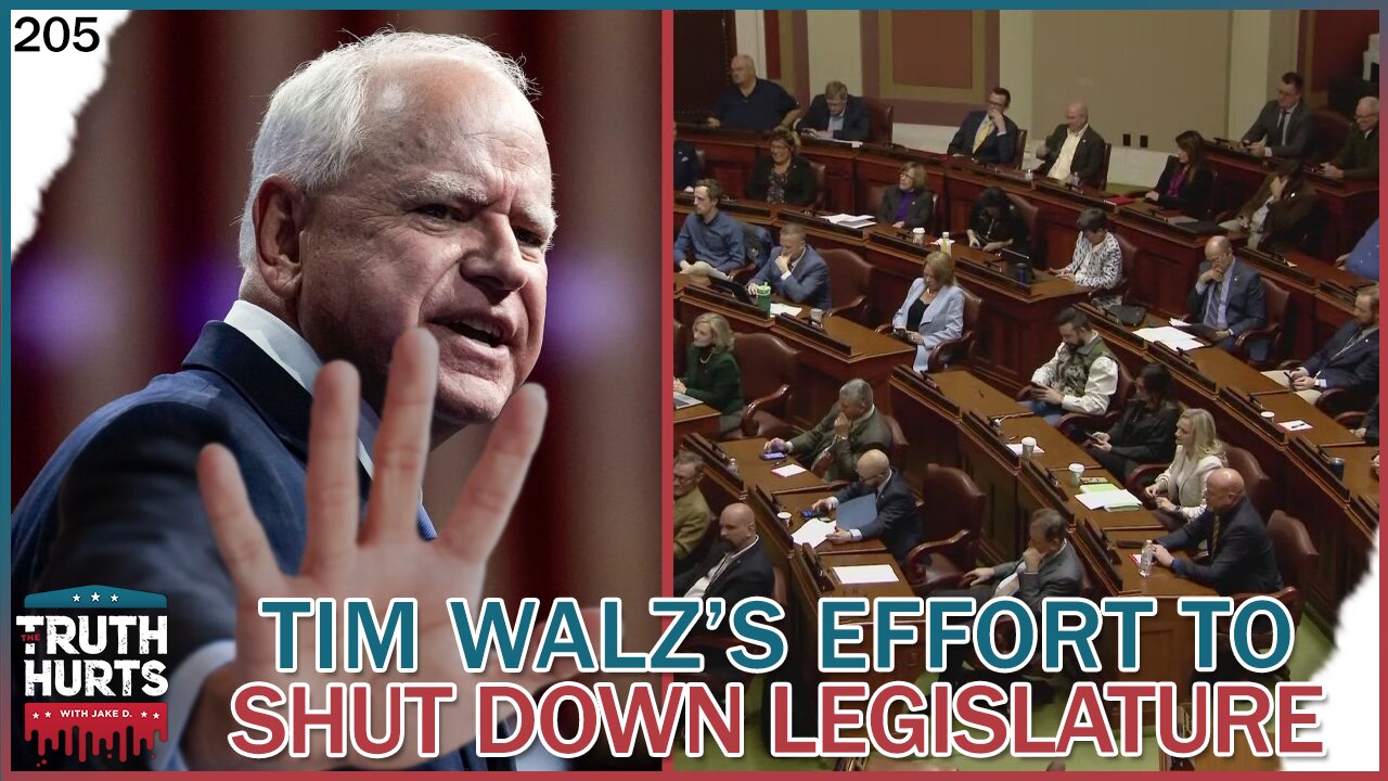 Truth Hurts #205 - Tim Walz Joins Effort to Shut Down Minnesota's Legislative Branch