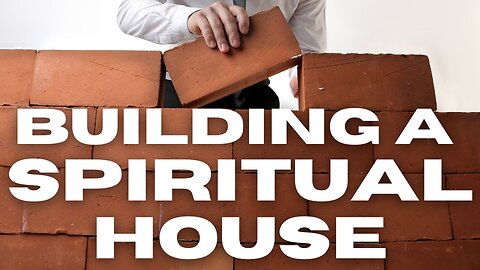 Building your Spiritual House - 11/9/25