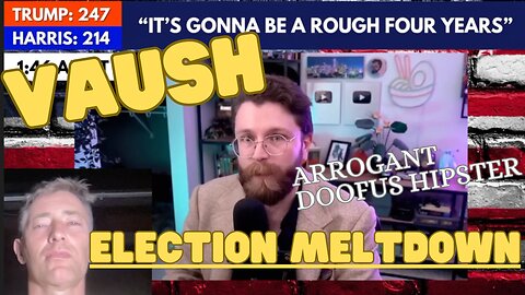 VAUSH (Arrogant Commie Hipster Doofus) -- Election Night MELTDOWN