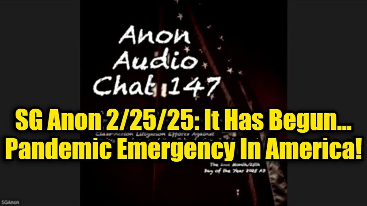 SG Anon 2/25/25: It Has Begun...Pandemic Emergency In America!