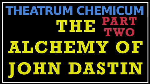 The Alchemy of John Dastin- Part Two: Theatrum Chemicum Britannicum