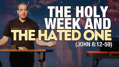 The Holy Week & The Hated One, PT 2 (John 8:12-59) | Jon Benzinger | The Gospel of John