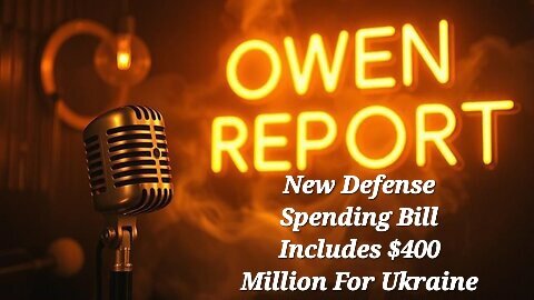 Owen Report - 12-8-25 - New Defense Spending Bill Includes $400 Million For Ukraine