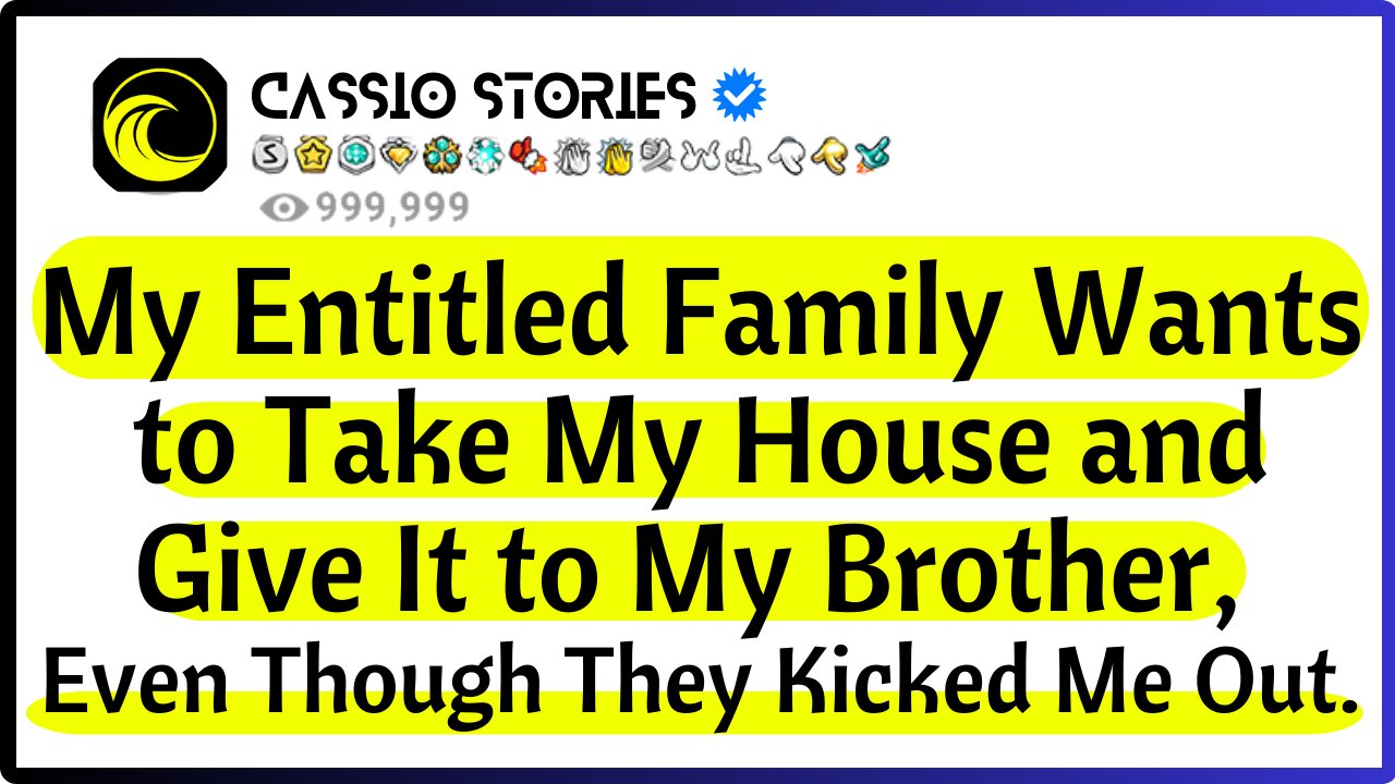 My Entitled Family Wants to Take My House and Give It to My Brother, Even Though They Kicked Me Out.