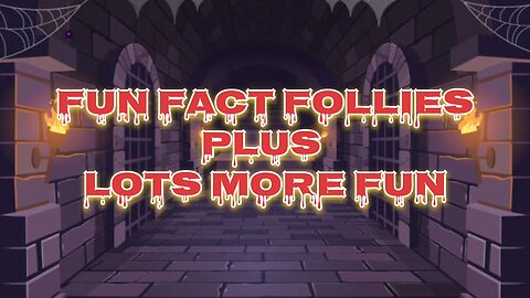 Fun Fact Follies + More Fun Stuff