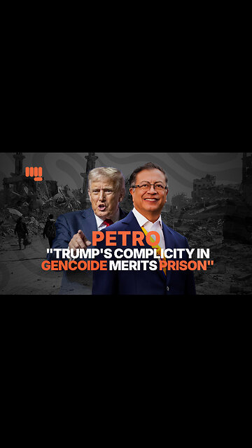PETRO: "TRUMP'S COMPLICITY IN GENCOIDE MERITS PRISON"
