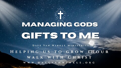 Managing Gods Gifts to You | Dave Van Winkle