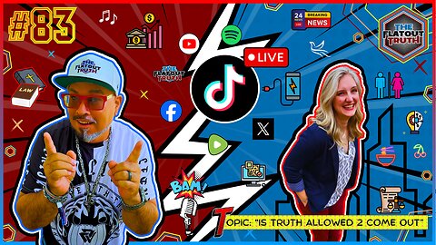The Flat Out Truth #83 - IS TRUTH ALLOWED 2 COME OUT?