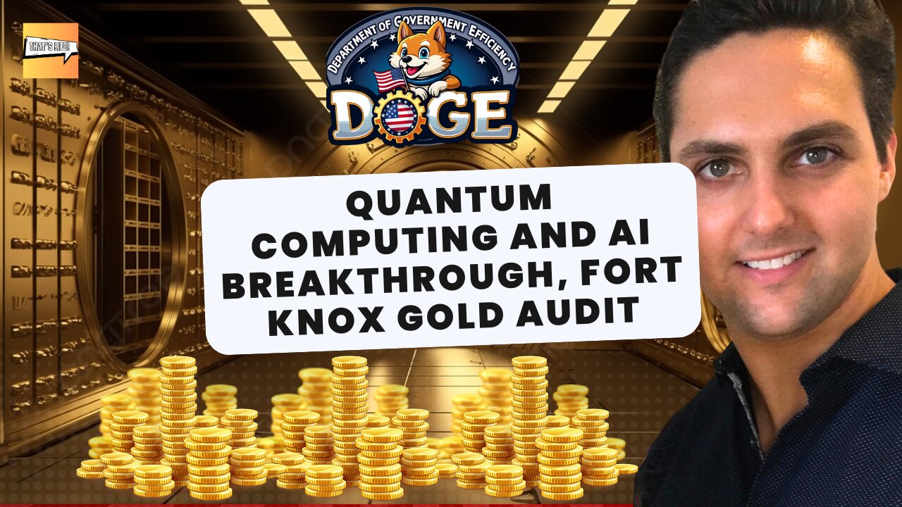 Quantum Computing and Ai Breakthrough, Fort Knox Gold Audit | That's Life Ep. 55