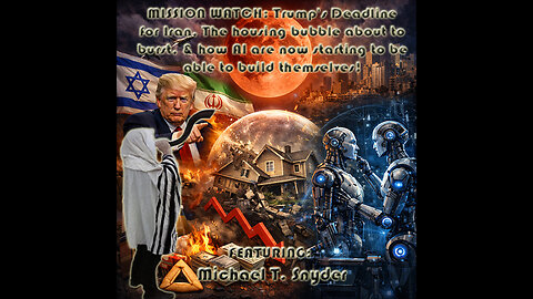 MISSION WATCH: Trump's Deadline for Iran, The housing bubble about to burst, and how AI are now starting to be able to build themselves! Featuring: Michael T. Snyder (Live)