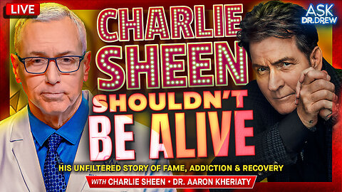 Charlie Sheen Shouldn't Be Alive: His Unfiltered Story of Fame, Addiction & Recovery + Dr. Aaron Kheriaty on Canada's Plan To Euthanize 12-Year-Olds – Ask Dr. Drew