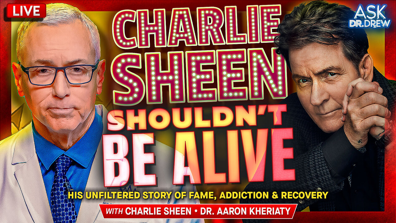 Charlie Sheen Shouldn't Be Alive: His Unfiltered Story of Fame, Addiction & Recovery + Dr. Aaron Kheriaty on Canada's Plan To Euthanize 12-Year-Olds – Ask Dr. Drew