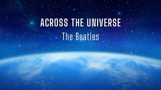 ACROSS THE UNIVERSE by The Beatles