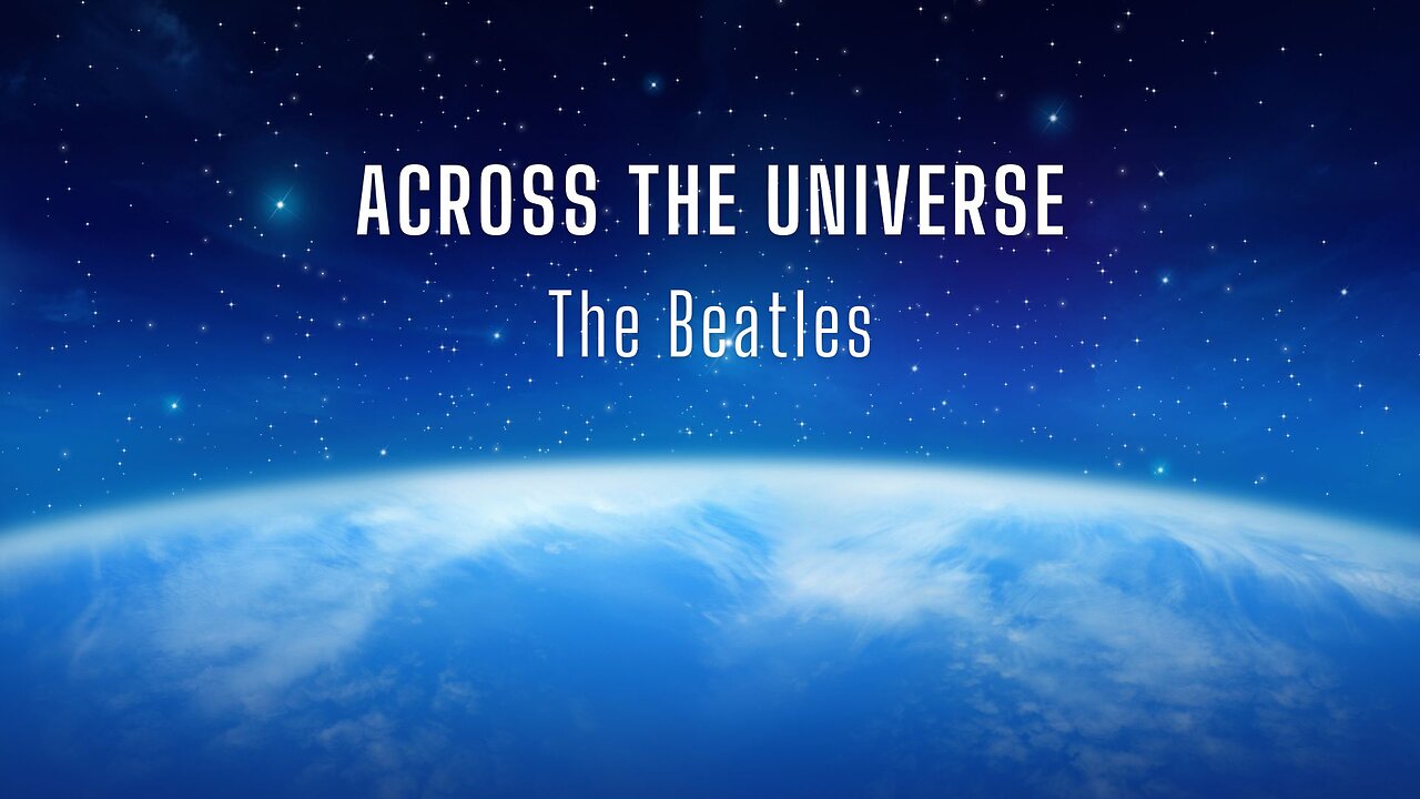 ACROSS THE UNIVERSE by The Beatles