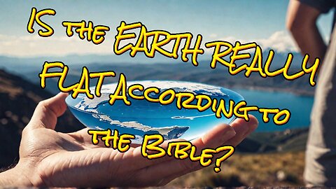 IS the EARTH REALLY FLAT According to the Bible?