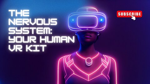 The Nervous System: Your Human VR Kit