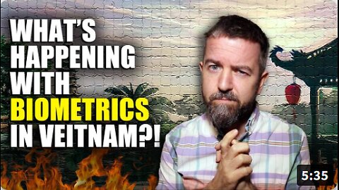 If You Thought the UK’s “DIGITAL ID TO WORK” Was Bad Wait Until You See WHAT’S HAPPENING IN VIETNAM!