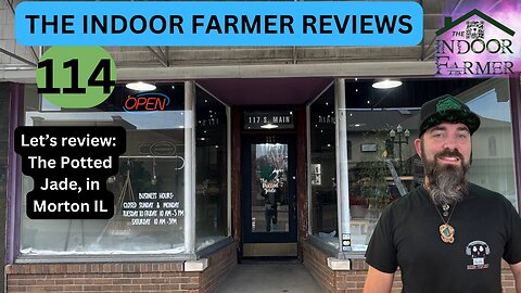 The Indoor Farmer Reviews ep 114, The Potted Jade in Morton IL, & More