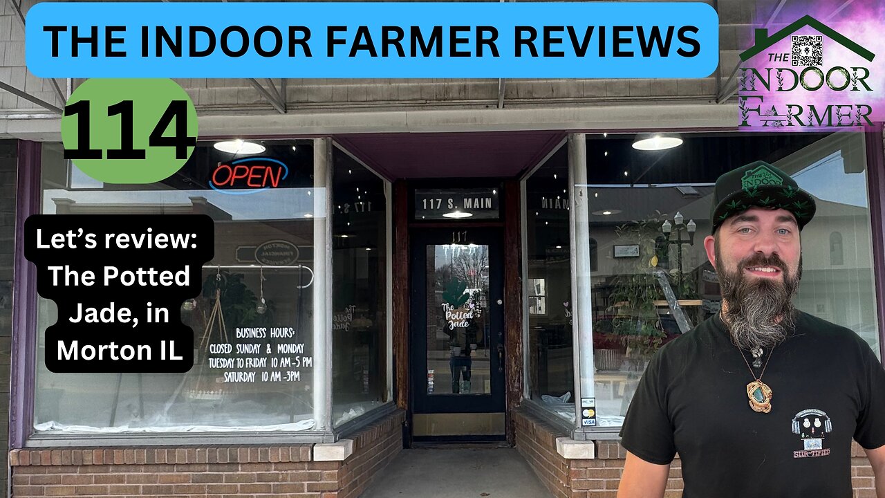 The Indoor Farmer Reviews ep 114, The Potted Jade in Morton IL, & More