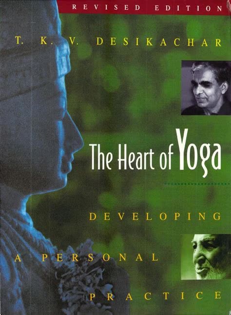 The Heart of Yoga - Developing a Personal Practice by T.K.V. Desikachar | Summary