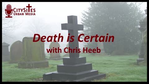 Death is Certain with Chris Heeb