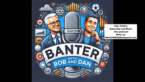 BANTER with Bob & Dan - Quick Sample of Podcast Style, Topics and Fun