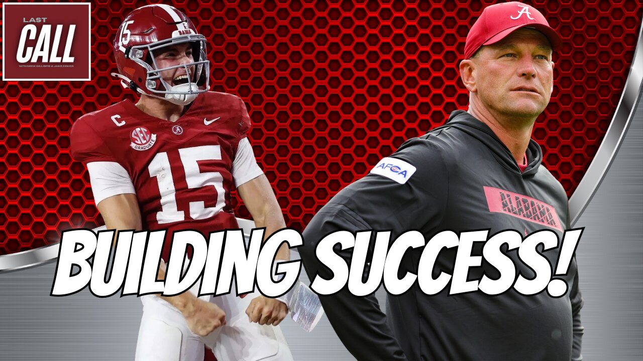 Alabama Football is BUILDING THEIR SUCCESS! | Last Call