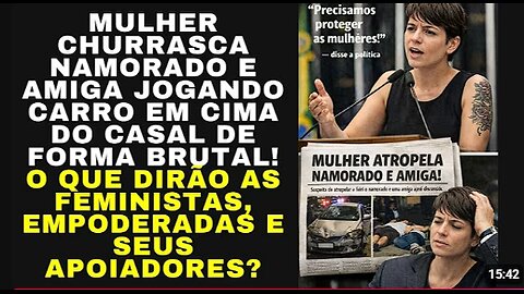 MULHER ATROPELA E MATA NAMORADO E AMIGA QUE PERDEM A VIDA NA HORA! E AGORA?