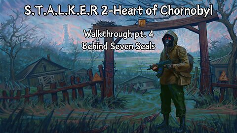 Stalker 2 - Heart of Chornobyl Walkthrough Part 4 - Behind Seven Seals