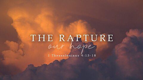 1 Thessalonians 4:13-18 | The Rapture - Our Hope