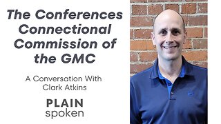 The Conferences Connectional Commission of the GMC - A Conversation with Clark Atkins