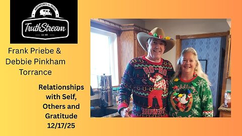 Frank Priebe & Debbie Pinkham Torrance: Relationships with Self, Others and Gratitude; Live Noon pacific 3pm eastern 12/17/25
