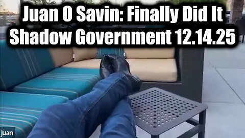 Juan O Savin: Finally Did It 12.14.25 - The Shadow Government
