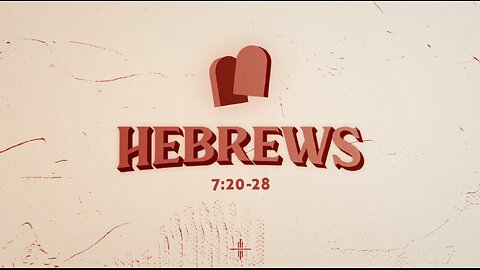 Study 23 Hebrews 7:20-28 With Richard