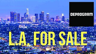 DeProgram with Ted Rall and John Kiriakou: “L.A. for Sale”