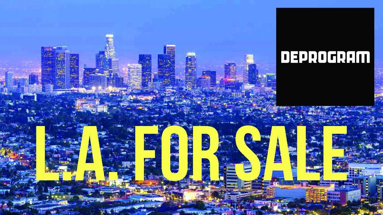 DeProgram with Ted Rall and John Kiriakou: “L.A. for Sale”