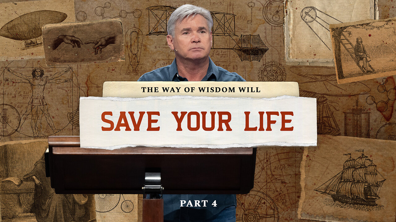 The Way of Wisdom Will Save Your Life - Part 4