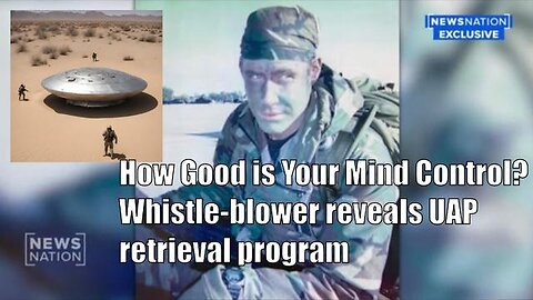 How Good is Your Mind Control? - Whistle-blower reveals UAP retrieval program