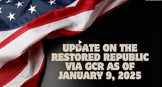 Update On The Restored Republic Via Gcr As Of January 9, 2025