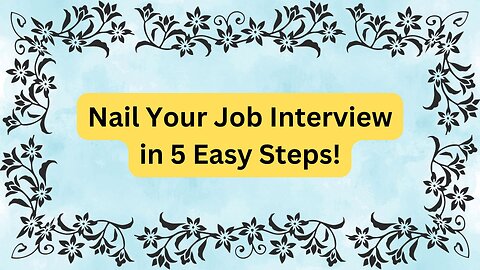 Nail Your Job Interview in 5 Easy Steps!