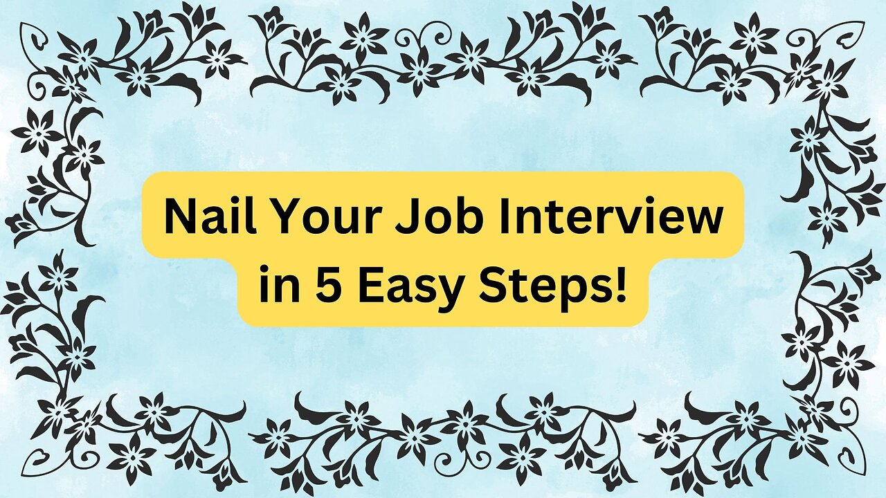 Nail Your Job Interview in 5 Easy Steps!