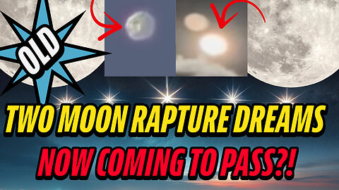 TWO MOON & SUN RAPTURE DREAMS-PROOF IT'S COMING TO PASS NOW?!