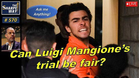 Sharpe Way No. 570! ​Can Luigi Mangione's trial be fair? LIVE Ask me Anything!